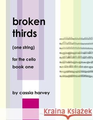 Broken Thirds (One String) for the Cello, Book One Cassia Harvey 9781635230864 C. Harvey Publications - książka