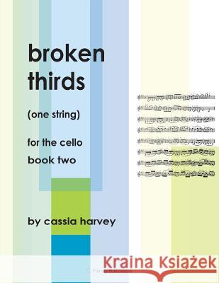 Broken Thirds (One String) for the Cello, Book Two Cassia Harvey 9781635230390 C. Harvey Publications - książka