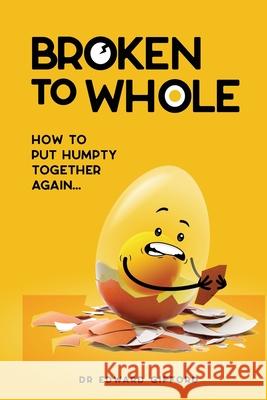 Broken to Whole: How to put Humpty together again Edward Gifford 9780992533113 Publicious Pty Ltd - książka