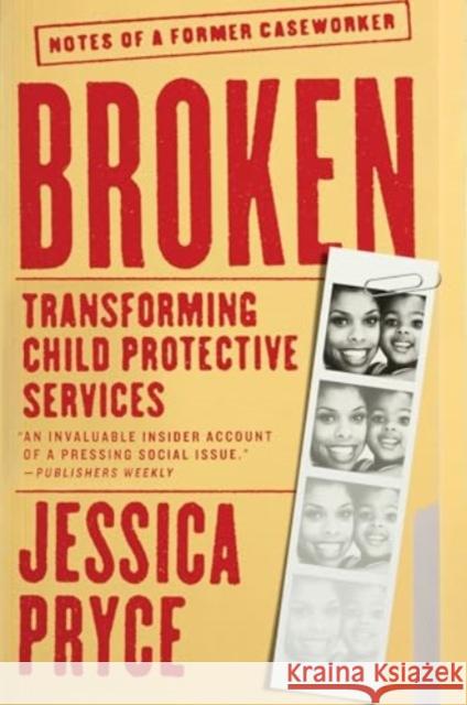 Broken: Transforming Child Protective Services—Notes of a Former Caseworker Jessica Pryce 9780063036208 HarperCollins Publishers Inc - książka