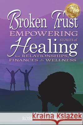 Broken Trust - Empowering Stories of Healing for Relationships, Finances & Wellness Rose Marie Young Anita Sechesky 9781988867748 Lwl Publishing House - książka