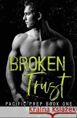 Broken Trust: Pacific Prep #1 R a Smyth   9781915456083 R.A. Smyth Publishing - książka