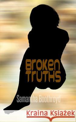 Broken Truths Samantha Boothroyd 9781539144045 Createspace Independent Publishing Platform - książka