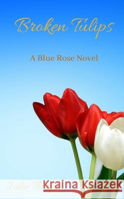 Broken Tulips Julie Thorpe 9781694376824 Independently Published - książka