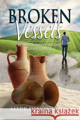 Broken Vessels: Restoring Broken Pastors for Kingdom Use Mark Denison 9781737580744 Austin Brothers Publishers - książka