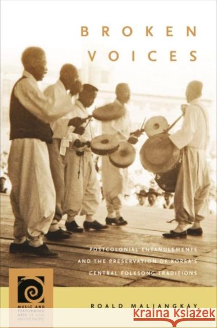 Broken Voices: Postcolonial Entanglements and the Preservation of Korea's Central Folksong Traditions Roald Maliangkay Frederick Lau 9780824888336 University of Hawaii Press - książka