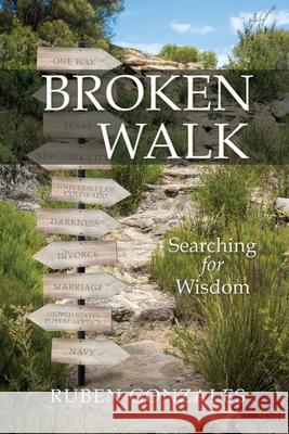 Broken Walk: Searching For Wisdom Ruben Gonzales 9781632211583 Xulon Press - książka
