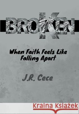 Broken: When Faith Feels Like Falling Apart J. R. Cece 9781067086121 Flippin' Tables - książka