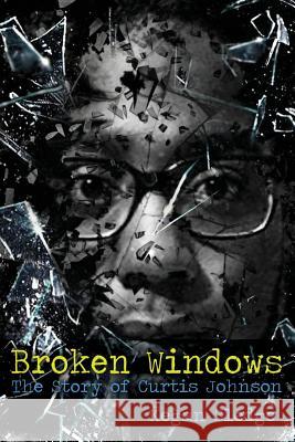 Broken Windows: The Story of Curtis Johnson Professor of Government Curtis Johnson, Kegan Sledge 9781478782315 Outskirts Press - książka
