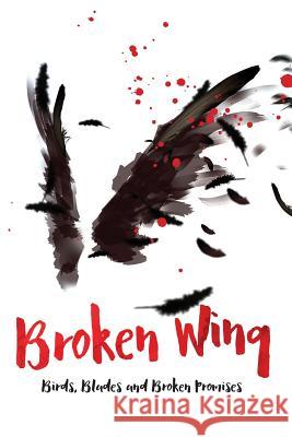 Broken Wing: Birds, Blades and Broken Promises John Graves 9780983573142 Safe Harbor - książka