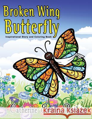 Broken Wing Butterfly: Inspirational Story and Coloring Book Catherine Ewing-Booker 9781949402049 Creative Unity Publishing - książka