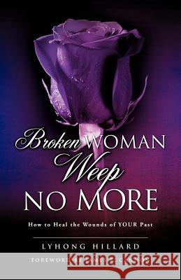 Broken Woman Weep No More LYHONG HILLARD 9780976966890 Xulon Press - książka