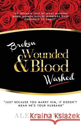 Broken, Wounded & Blood Washed Alexa Jones 9781680730692 Royal Enterprise Publications - książka