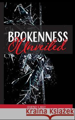 Brokenness Unveiled Courtney C. Kelly 9780578405612 Courtney C. Kelly - książka