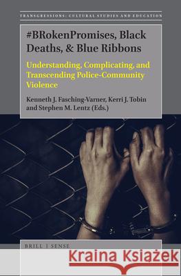 #BRokenPromises, Black Deaths, & Blue Ribbons: Understanding, Complicating, and Transcending Police-Community Violence Kenneth Fasching-Varner, Kerri J. Tobin, Stephen M. Lentz 9789004378711 Brill - książka