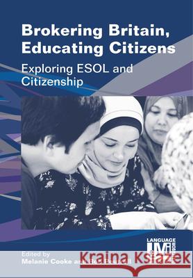 Brokering Britain, Educating Citizens: Exploring ESOL and Citizenship Melanie Cooke Rob Peutrell 9781788924627 Multilingual Matters Limited - książka