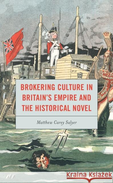 Brokering Culture in Britain's Empire and the Historical Novel Matthew C. Salyer 9781498562904 Lexington Books - książka