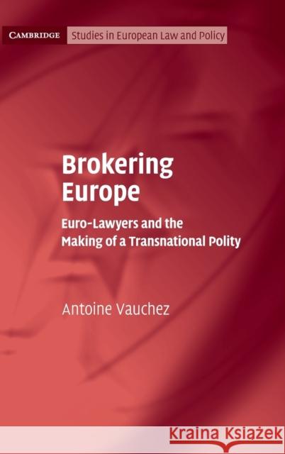 Brokering Europe: Euro-Lawyers and the Making of a Transnational Polity Vauchez, Antoine 9781107042360 Cambridge University Press - książka