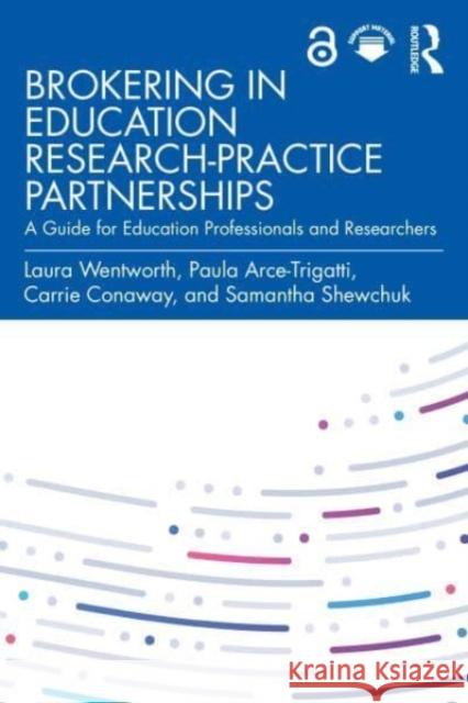 Brokering in Education Research-Practice Partnerships: A Guide for Education Professionals and Researchers Laura Wentworth Paula Arce-Trigatti Carrie Conaway 9781032358758 Routledge - książka
