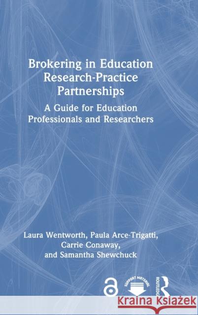 Brokering in Education Research-Practice Partnerships: A Guide for Education Professionals and Researchers Laura Wentworth Paula Arce-Trigatti Carrie Conaway 9781032368993 Routledge - książka