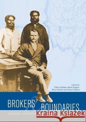 Brokers and boundaries: Colonial exploration in Indigenous territory Tiffany Shellam Maria Nugent Shino Konishi 9781760460112 Anu Press - książka