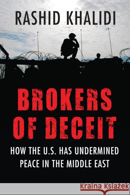 Brokers of Deceit: How the U.S. Has Undermined Peace in the Middle East Rashid Khalidi 9780807033241 Beacon Press (MA) - książka