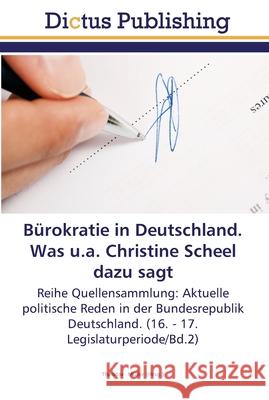 Bürokratie in Deutschland. Was u.a. Christine Scheel dazu sagt Müller, Theodor 9783845466545 Dictus Publishing - książka