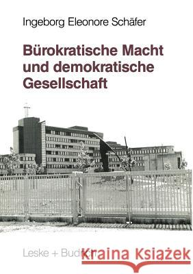 Bürokratische Macht Und Demokratische Gesellschaft: Kontrolle Der Öffentlichen Verwaltung -- Ein Internationaler Vergleich Schäfer, Ingeborg Eleonore 9783322925244 Vs Verlag Fur Sozialwissenschaften - książka