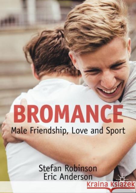 Bromance: Male Friendship, Love and Sport Eric Anderson 9783030986094 Springer Nature Switzerland AG - książka