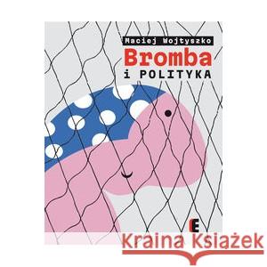 Bromba i polityka WOJTYSZKO MACIEJ 9788365230997 EZOP - książka