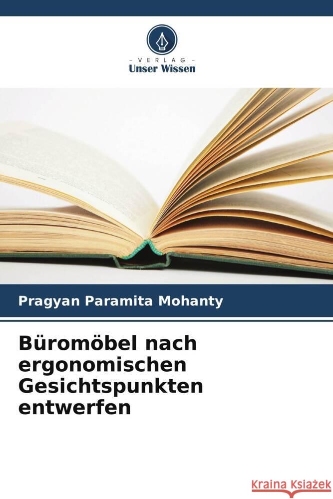 Büromöbel nach ergonomischen Gesichtspunkten entwerfen Mohanty, Pragyan Paramita 9786205454329 Verlag Unser Wissen - książka