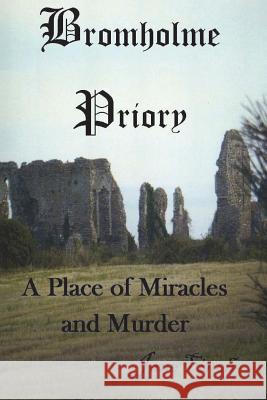 Bromholme Priory - a place of miracles and murder Finch, Jane 9781722761042 Createspace Independent Publishing Platform - książka