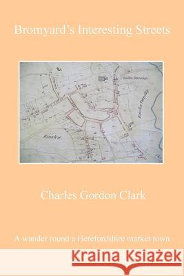 Bromyard's Interesting Streets Charles Gordon-Clarke 9781978470965 Createspace Independent Publishing Platform - książka