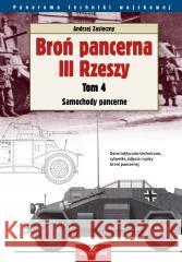 Broń pancerna III Rzeszy T.4 Samochody pancerne Andrzej Zasieczny 9788370208479 Almapress - książka