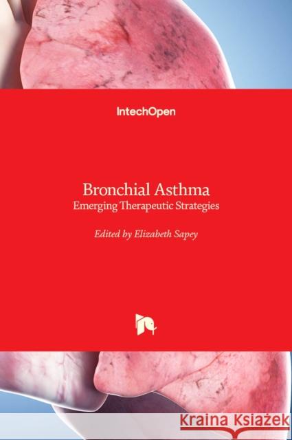 Bronchial Asthma: Emerging Therapeutic Strategies Elizabeth Sapey 9789535101406 Intechopen - książka