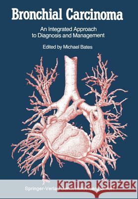 Bronchial Carcinoma: An Integrated Approach to Diagnosis and Management Michael Bates Thomas H. Sellors 9781447135180 Springer - książka