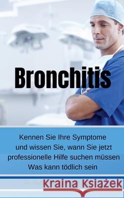 Bronchitis Kennen Sie Ihre Symptome und wissen Sie, wann Sie jetzt professionelle Hilfe suchen müssen Was kann tödlich sein Juarez, Gustavo Espinosa 9781393236504 Gustavo Espinosa Juarez - książka
