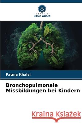 Bronchopulmonale Missbildungen bei Kindern Fatma Khalsi 9786207687992 Verlag Unser Wissen - książka