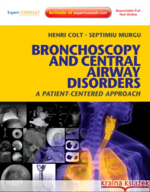 Bronchoscopy and Central Airway Disorders: A Patient-Centered Approach: Expert Consult Online and Print Colt, Henri 9781455703203 W.B. Saunders Company - książka