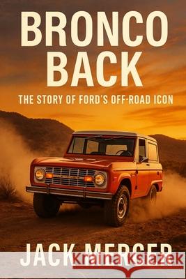 Bronco Back: The Story of Ford's Off-Road Icon Jack Mercer 9781923545946 Independently Published - książka