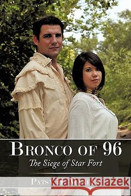 Bronco of 96: The Siege of Star Fort Manley, Patsy H. 9781456710712 Authorhouse - książka