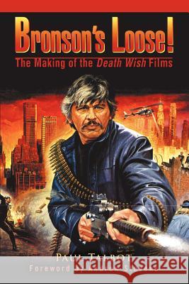 Bronson's Loose!: The Making of the Death Wish Films Talbot, Paul 9780595379828 iUniverse - książka