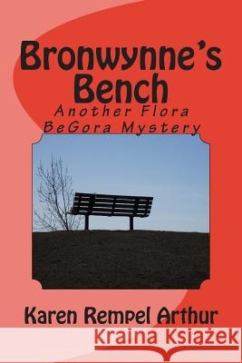 Bronwynne's Bench: Another Flora BeGora Mystery Rempel Arthur, Karen 9781497590830 Createspace - książka