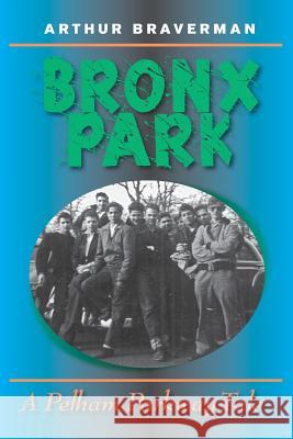 Bronx Park: A Pelham Parkway Novel MR Arthur Braverman 9781544626000 Createspace Independent Publishing Platform - książka