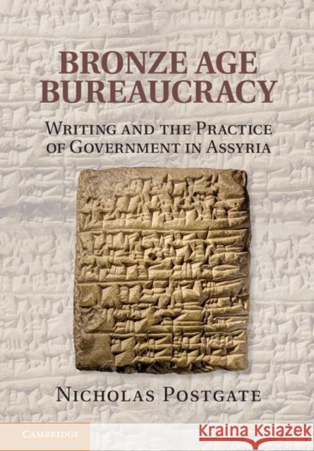Bronze Age Bureaucracy: Writing and the Practice of Government in Assyria Postgate, Nicholas 9781107043756 Cambridge University Press - książka
