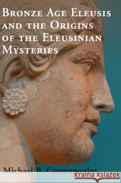 Bronze Age Eleusis and the Origins of the Eleusinian Mysteries Cosmopoulos, Michael B. 9781107010994 Cambridge University Press - książka