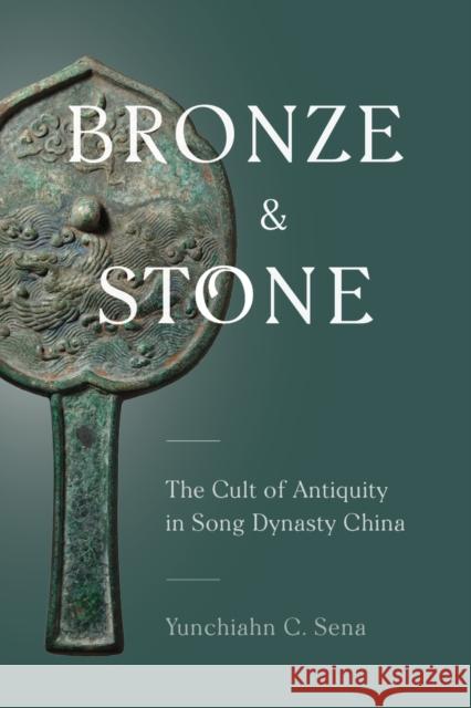 Bronze and Stone: The Cult of Antiquity in Song Dynasty China Yunchiahn C. Sena 9780295744575 University of Washington Press - książka