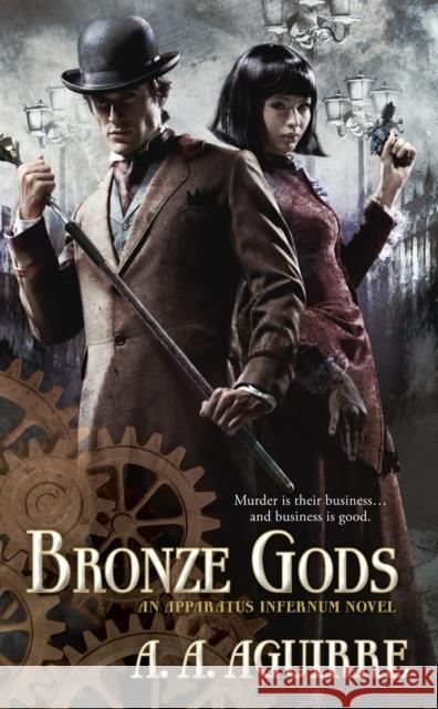 Bronze Gods : An Apparatus Infernum Novel A  A Aguirre 9781781169490  - książka