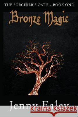 Bronze Magic: Sorcerer's Oath Book 1 Jennifer J. Ealey Burnham N. Arlidge Wendy a. Ealey 9780987601711 Eskuzor Pubishing - książka