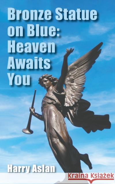 Bronze Statue on Blue: Heaven Awaits You Harry Aslan 9781528973427 Austin Macauley Publishers - książka